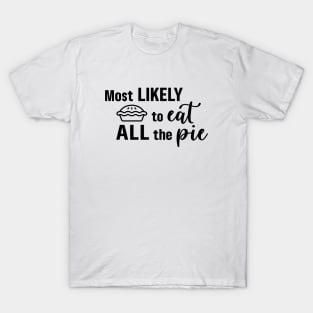 Most Likely To Eat All the Pie T-Shirt